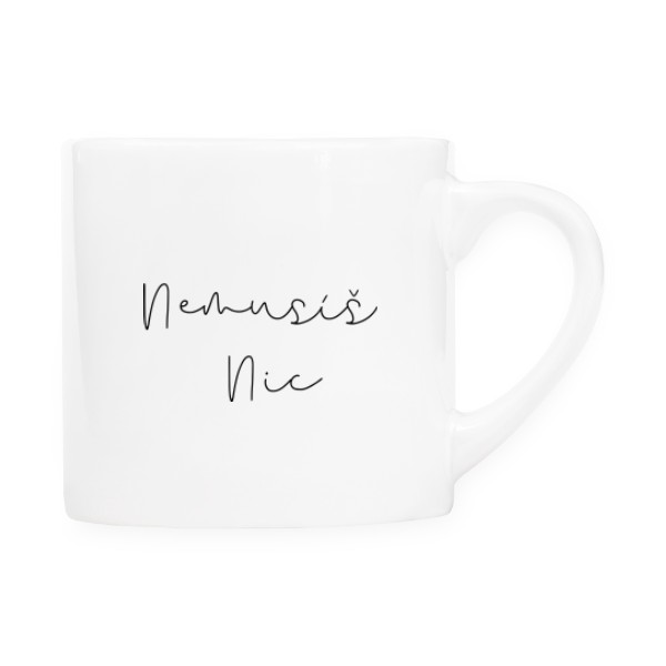 Hrnek espresso (Lungo) s potiskem Nemusíš NIC